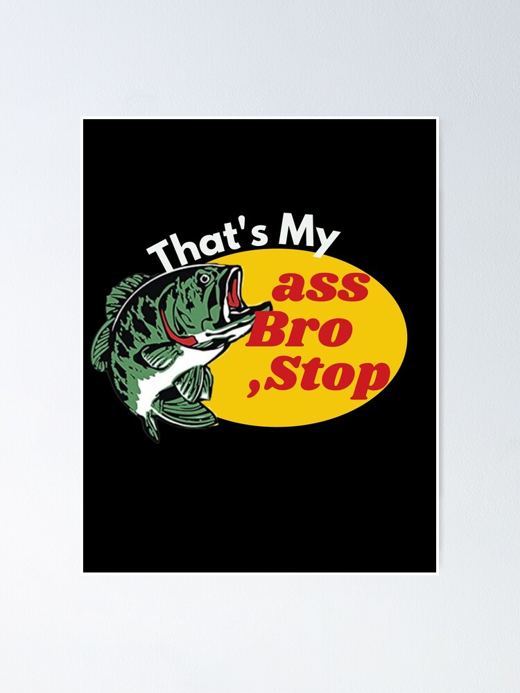 Funny Thats My Ass Bro Stop Fishing Thats My Ass Bro Stop Flag Ass