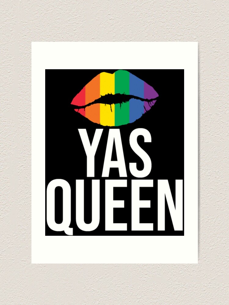 Yas Queen Drag Queen Lesbian LGBTQ Queer Gay Art Print For Sale By