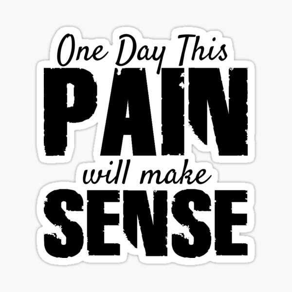 One Day This Pain Will Make Sense Gym Sticker For Sale By Anilbadola