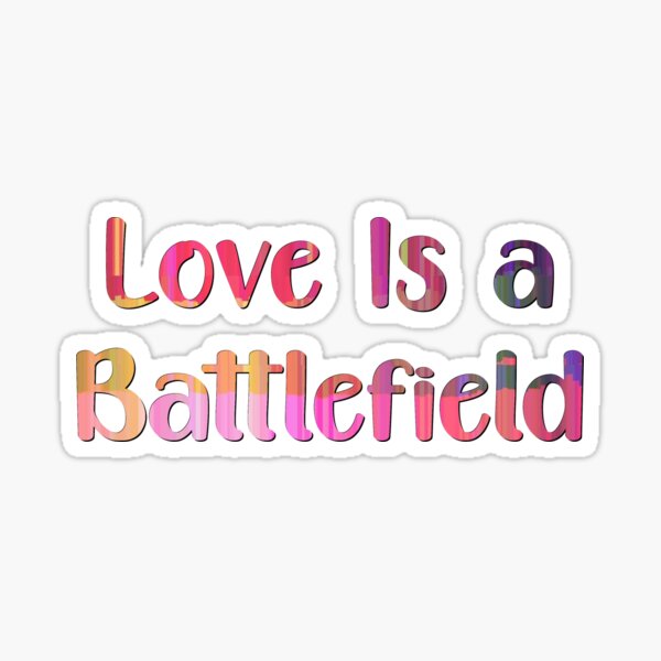 Love Is A Battlefield Sticker For Sale By Clothesznoopy Redbubble