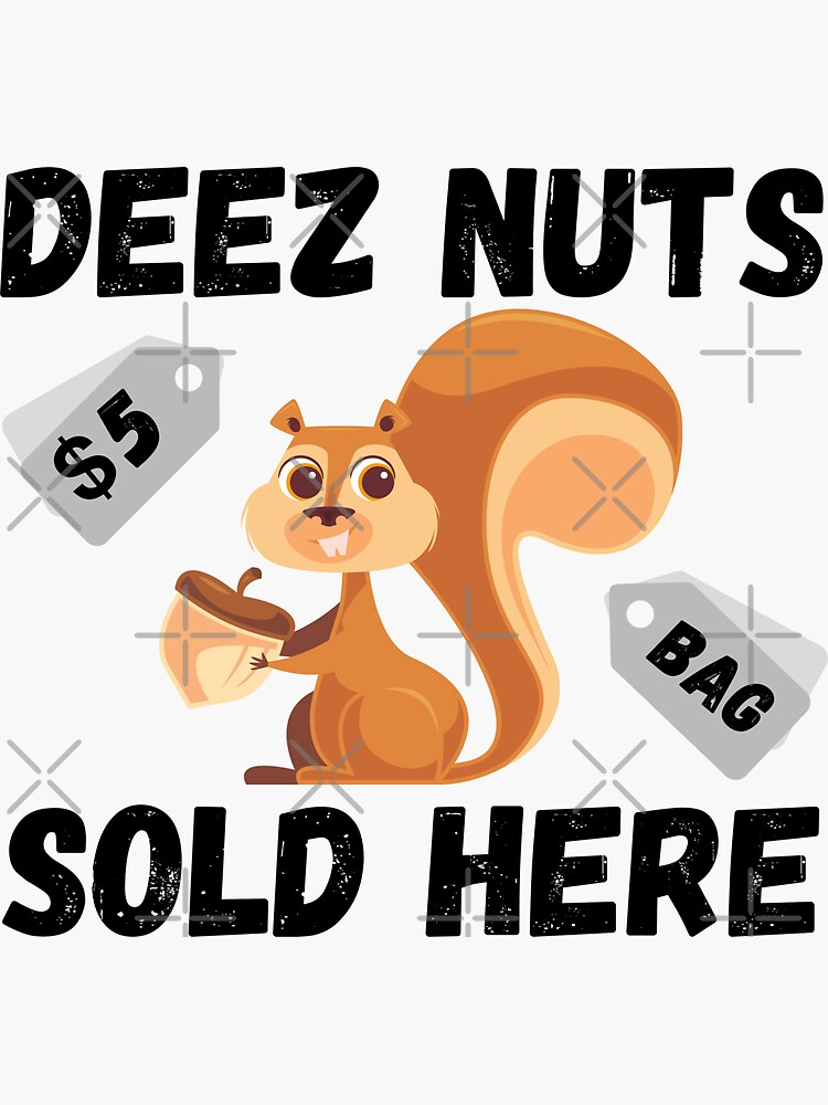 Deez Nuts Sold Here Sticker For Sale By Zizobest Redbubble