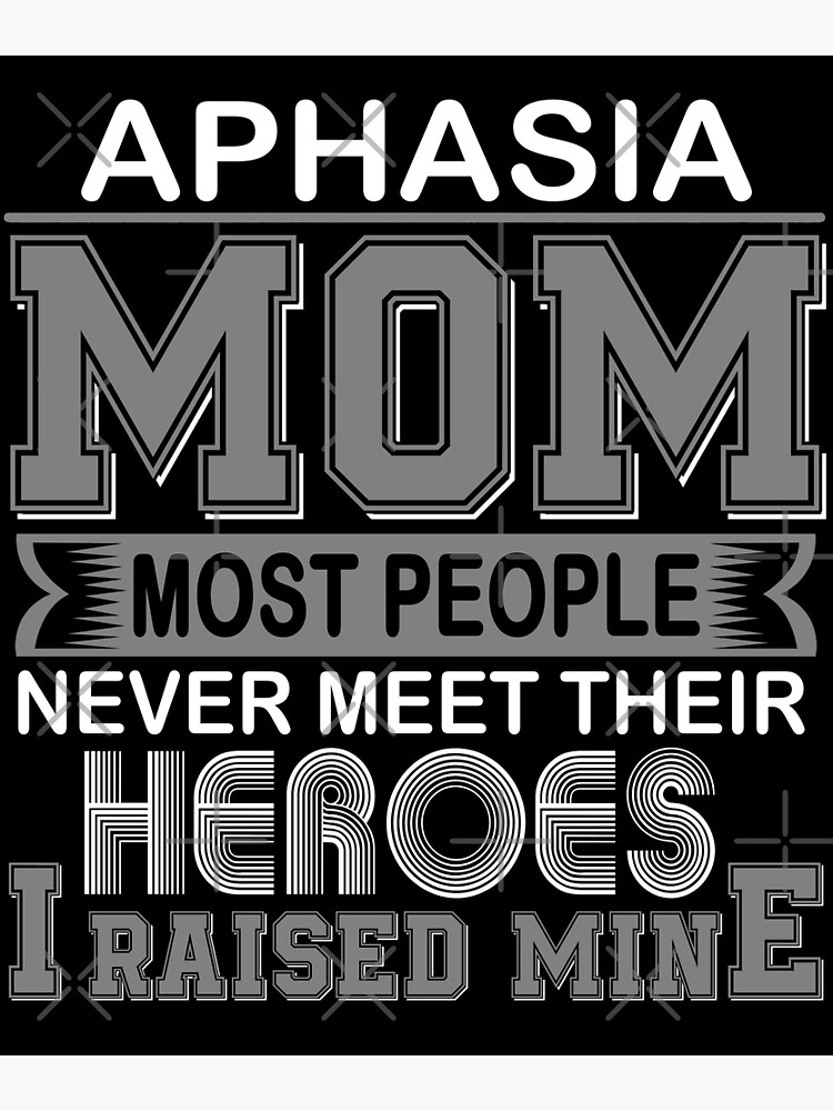 Proud Aphasia Mom Most People Never Meet Their Heroes I Raise Mine