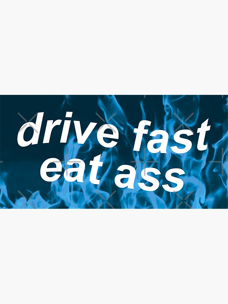 Drive Fast Eat Ass Sticker For Sale By Castl3t0ndesign Redbubble