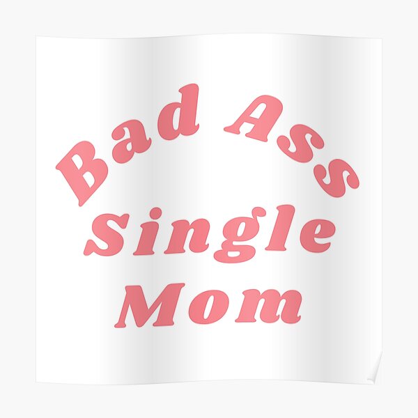 Bad Ass Single Mom Funny Nsfw Inappropriate Mom Saying Poster For