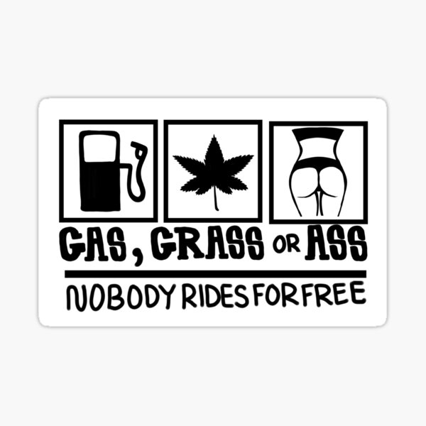 Gas Grass Or Ass Nobody Rides For Free Sticker For Sale By