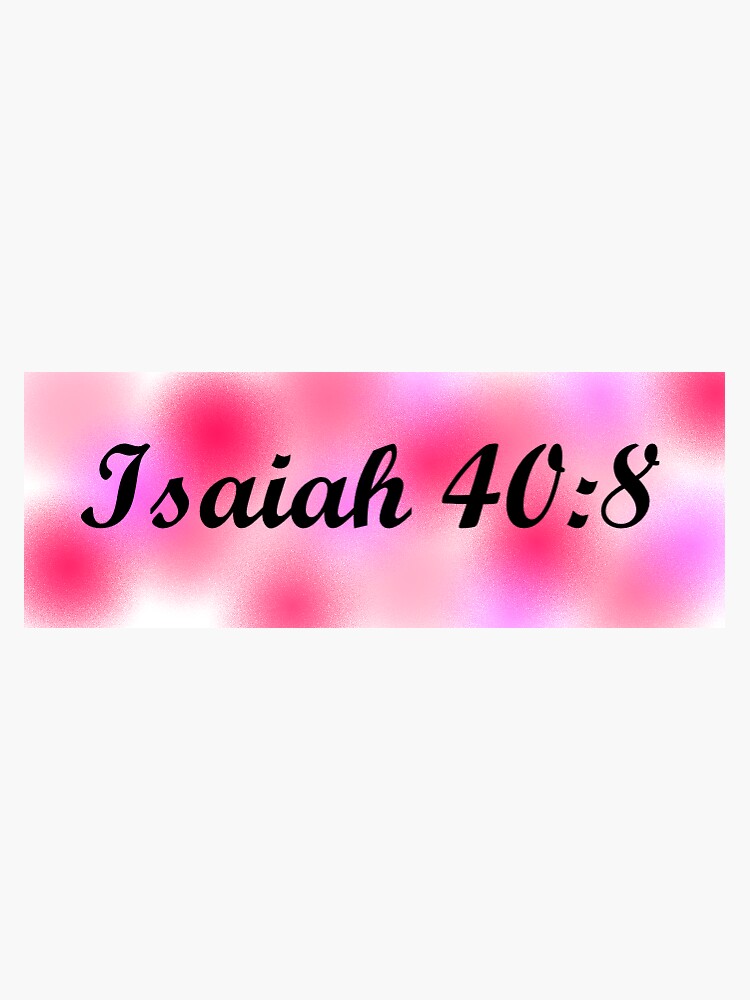 Pretty Isaiah 40 8 Bible Verse Sticker Sticker For Sale By