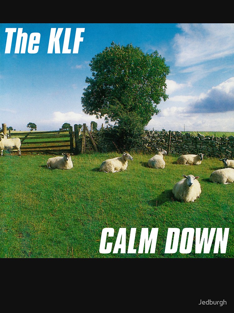 The KLF Calm Down Essential T Shirt For Sale By Jedburgh Redbubble