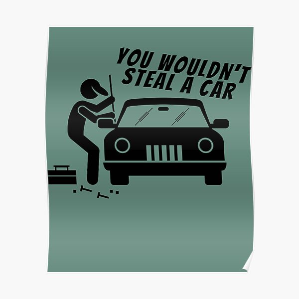 You Wouldnt Steal You Wouldnt Steal A Car Poster For Sale By OdaHaag