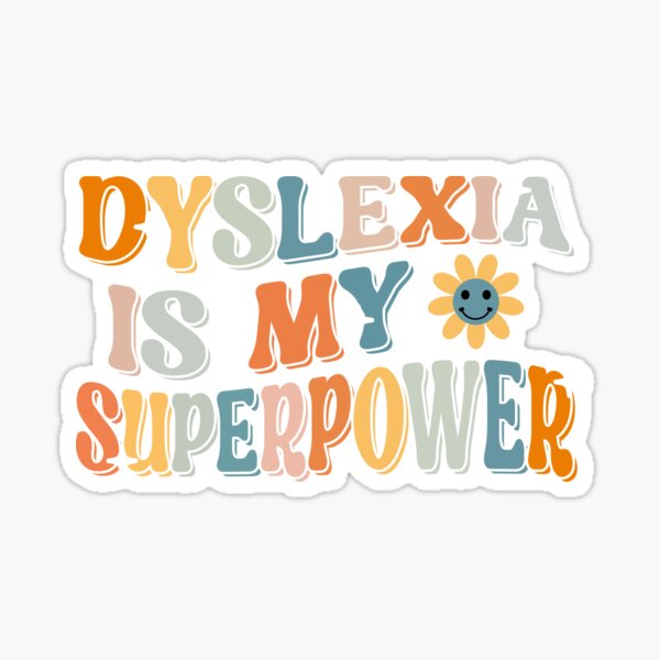 Dyslexia Is My Superpower Proud Dyslexics T Shirt Sticker For Sale By