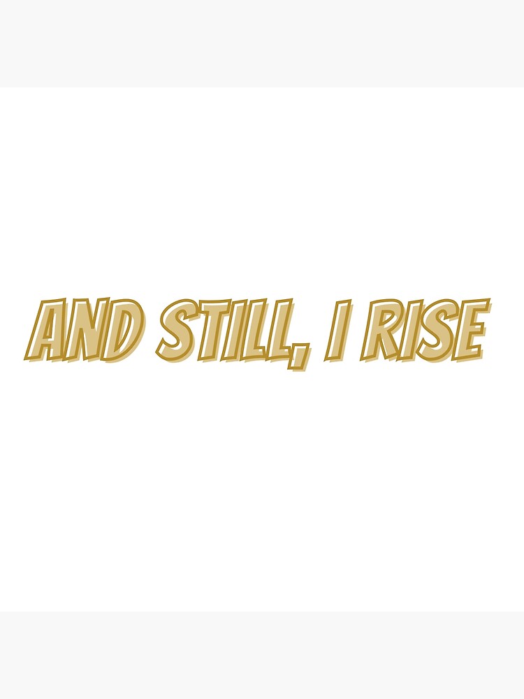 And Still I Rise Poster For Sale By Coolpaw1 Redbubble