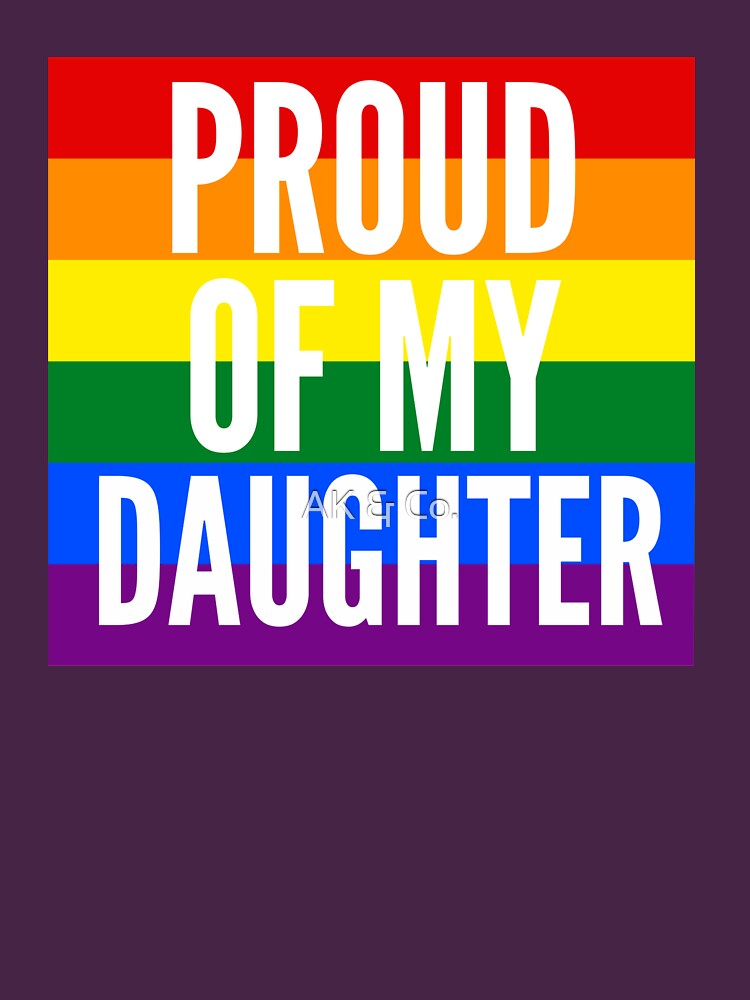 LGBTQ Proud Of My Gay Daughter T Shirt For Sale By AKandCo