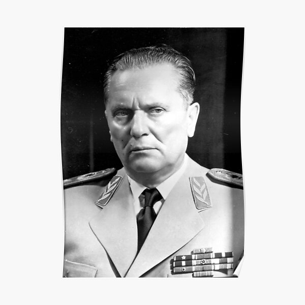 Josip Broz Tito Poster For Sale By Furlanov123 Redbubble