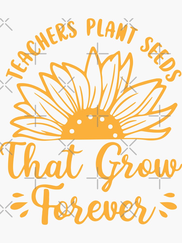 Teachers Plants Seeds That Grow Forever Sticker For Sale By