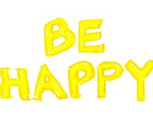 Be Happy, colorful hand writing on paper, happiness conceptual image by Stanciuc