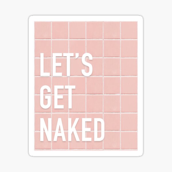 Let S Get Naked Sticker For Sale By Nort2 Redbubble