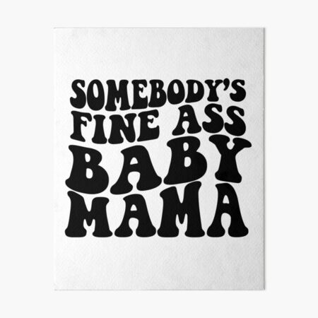 Somebody S Fine Ass Baby Mama Funny Mom Art Board Print For Sale By