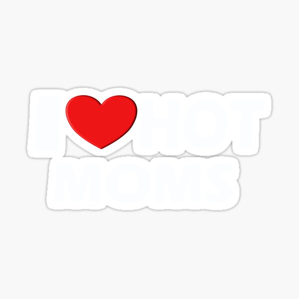 I Love Hot Moms Funny Red Heart Love Moms Sticker For Sale By Rahhou7