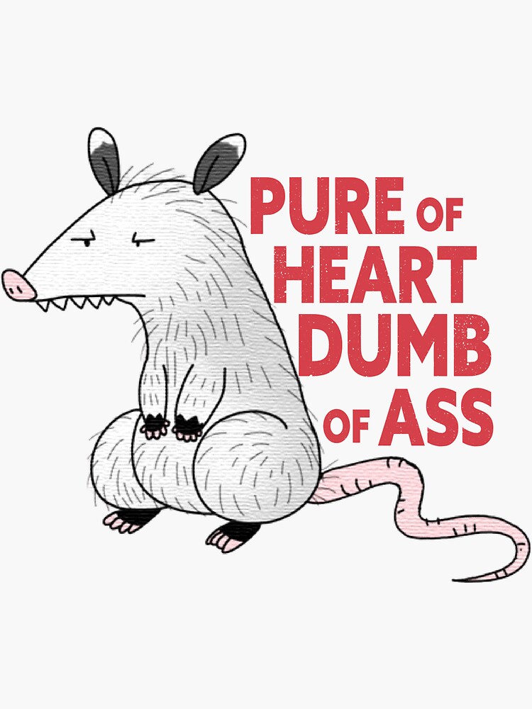 Pure Of Heart Dumb Of Ass Funny Sticker And T Shirt Sticker For Sale