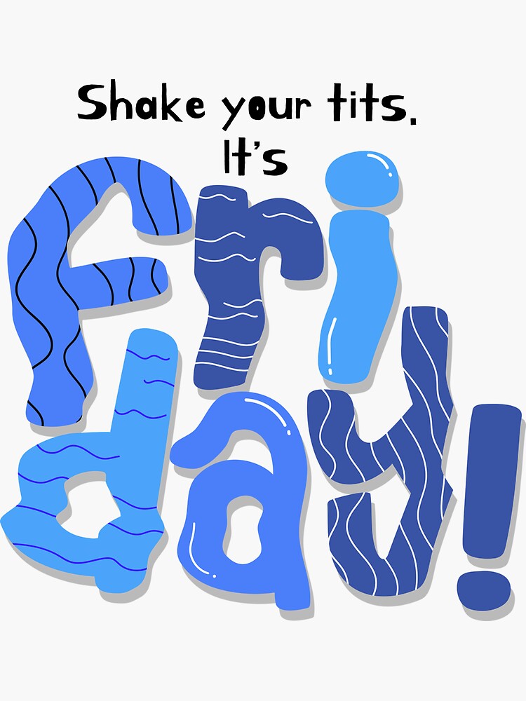 Shake Your Tits It S Friday Sticker For Sale By Mod Mtkstudio