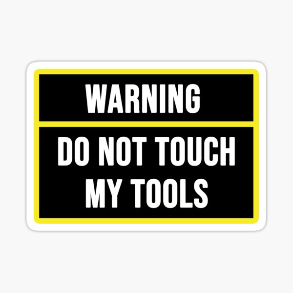 Warning Do Not Touch My Tools Sticker For Sale By Pcgamerworld
