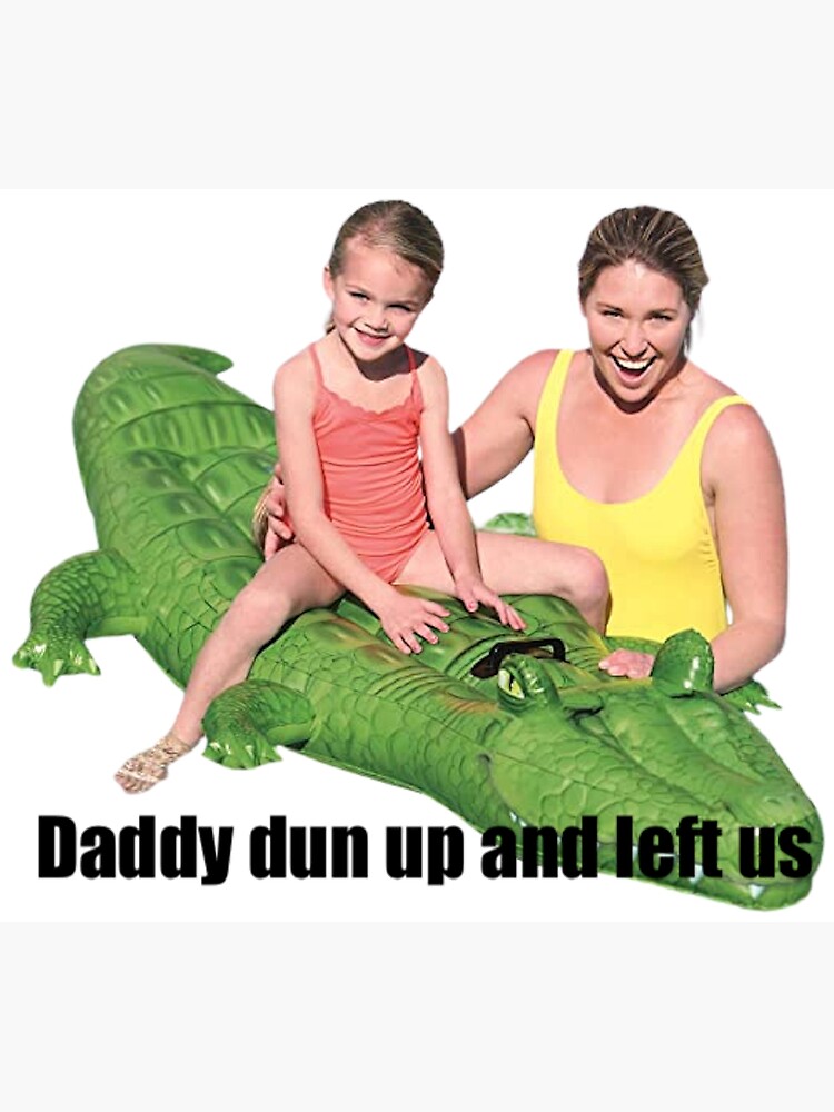 Daddy Dun Up And Left Us Funny Croc Sticker Poster For Sale By