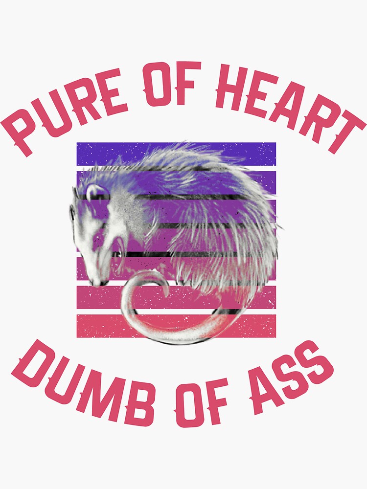 Pure Of Heart Dumb Of Ass Funny T Shirt And Sticker Sticker For Sale