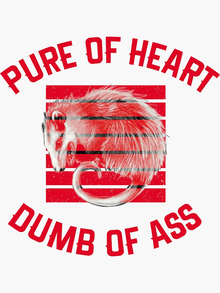 Pure Of Heart Dumb Of Ass Funny T Shirt And Sticker Sticker For Sale