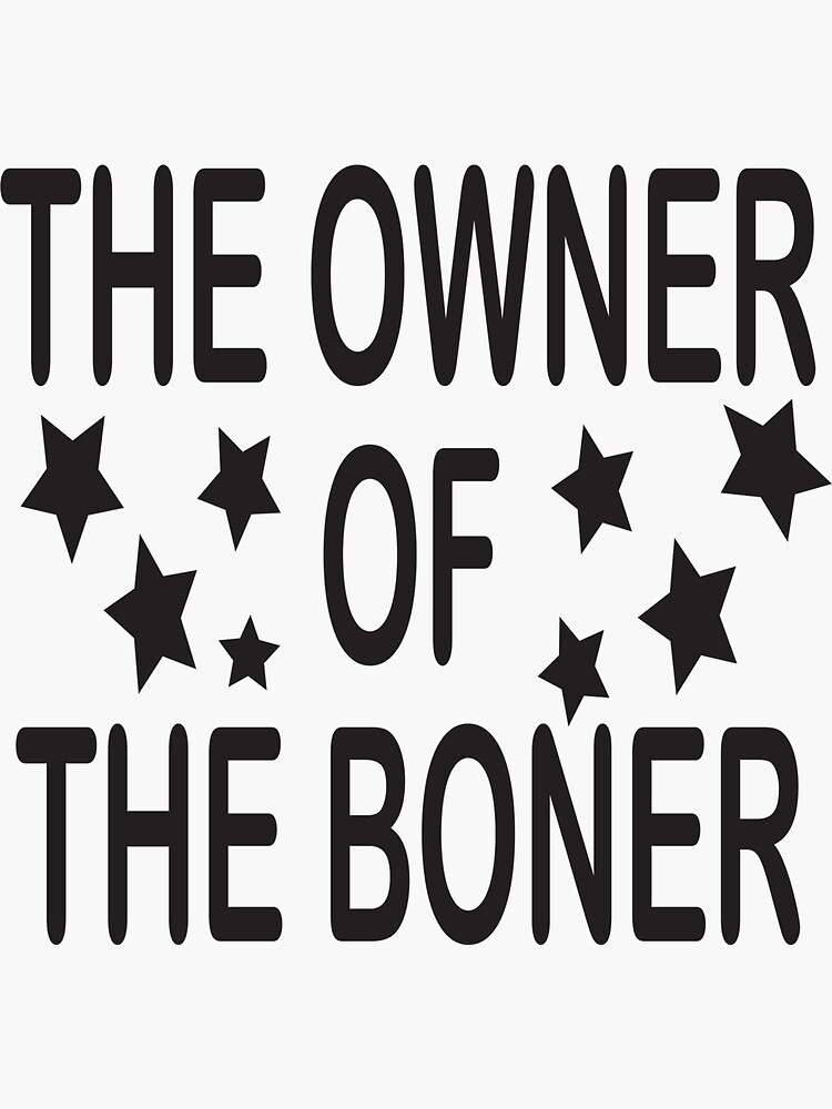 The Owner Of The Boner Sticker For Sale By Abdhakim Redbubble