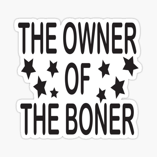 The Owner Of The Boner Sticker For Sale By Abdhakim Redbubble