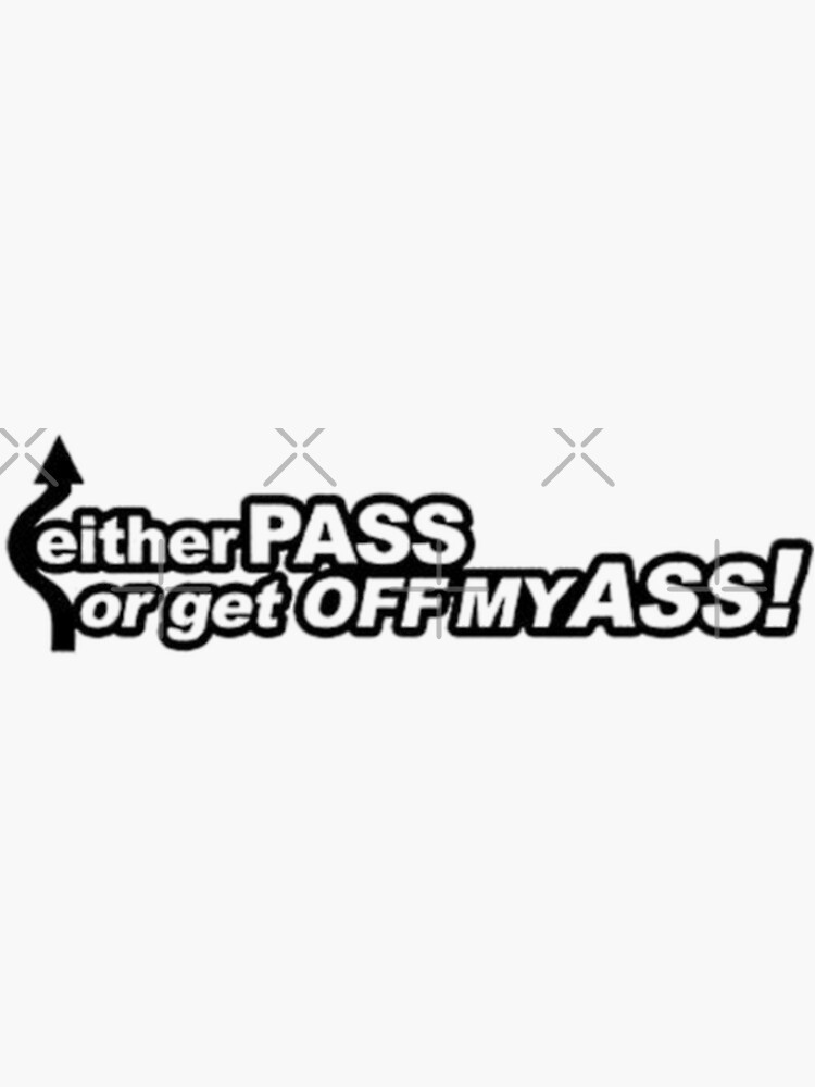 Either PASS Or Get OFF MY ASS Sticker For Sale By Krimow35 Redbubble