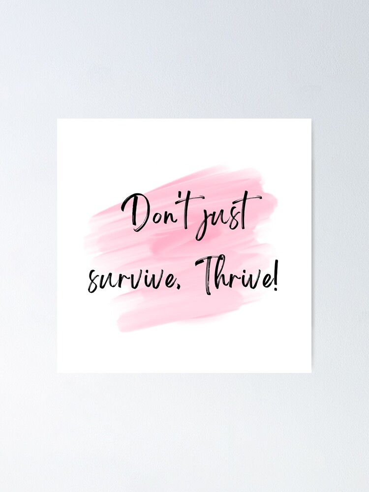 Don T Just Survive Thrive Poster For Sale By Graffitijoe Redbubble