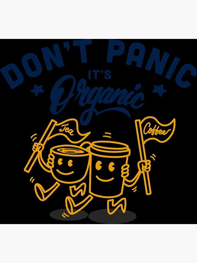 Dont Panic It S Organic Poster For Sale By Syaman Redbubble