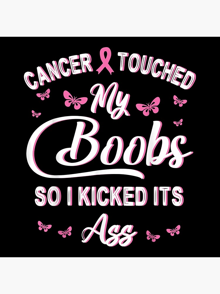 Breast Cancer Touched My Boobs So I Kicked It S Ass Fighting Poster