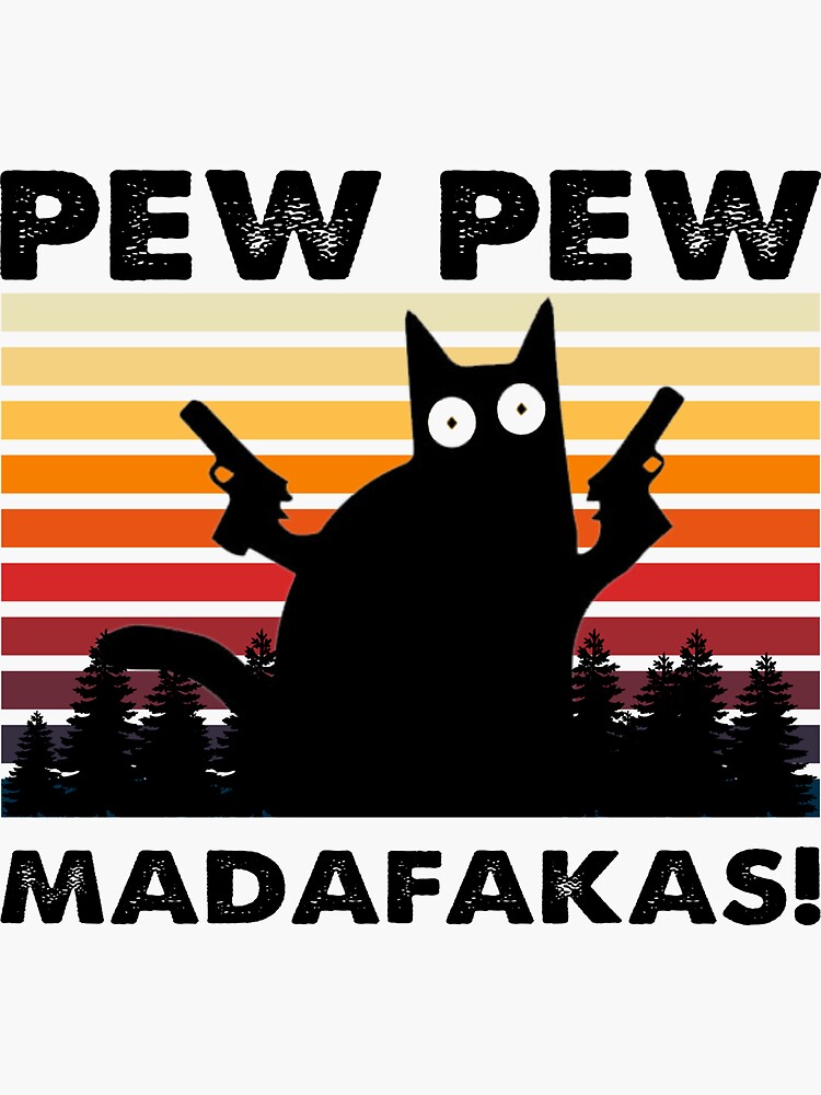 Pew Pew Madafakas Cat Sticker For Sale By Hartwighartman Redbubble