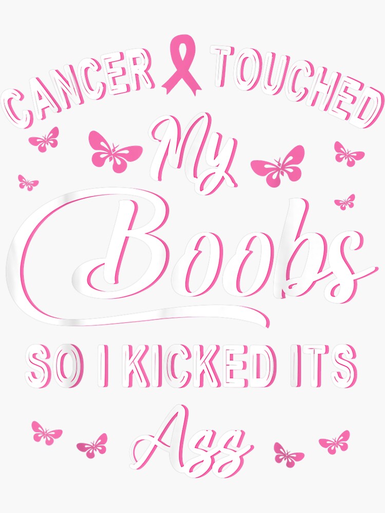 Breast Cancer Touched My Boobs So I Kicked It S Ass Fighting Sticker