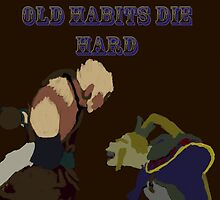Old Habits Die Hard by BuddyBeez