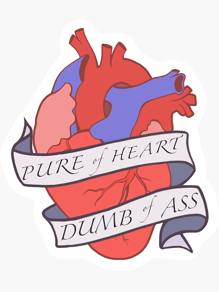 Pure Of Heart Dumb Of Ass Sticker For Sale By Samcatart Redbubble