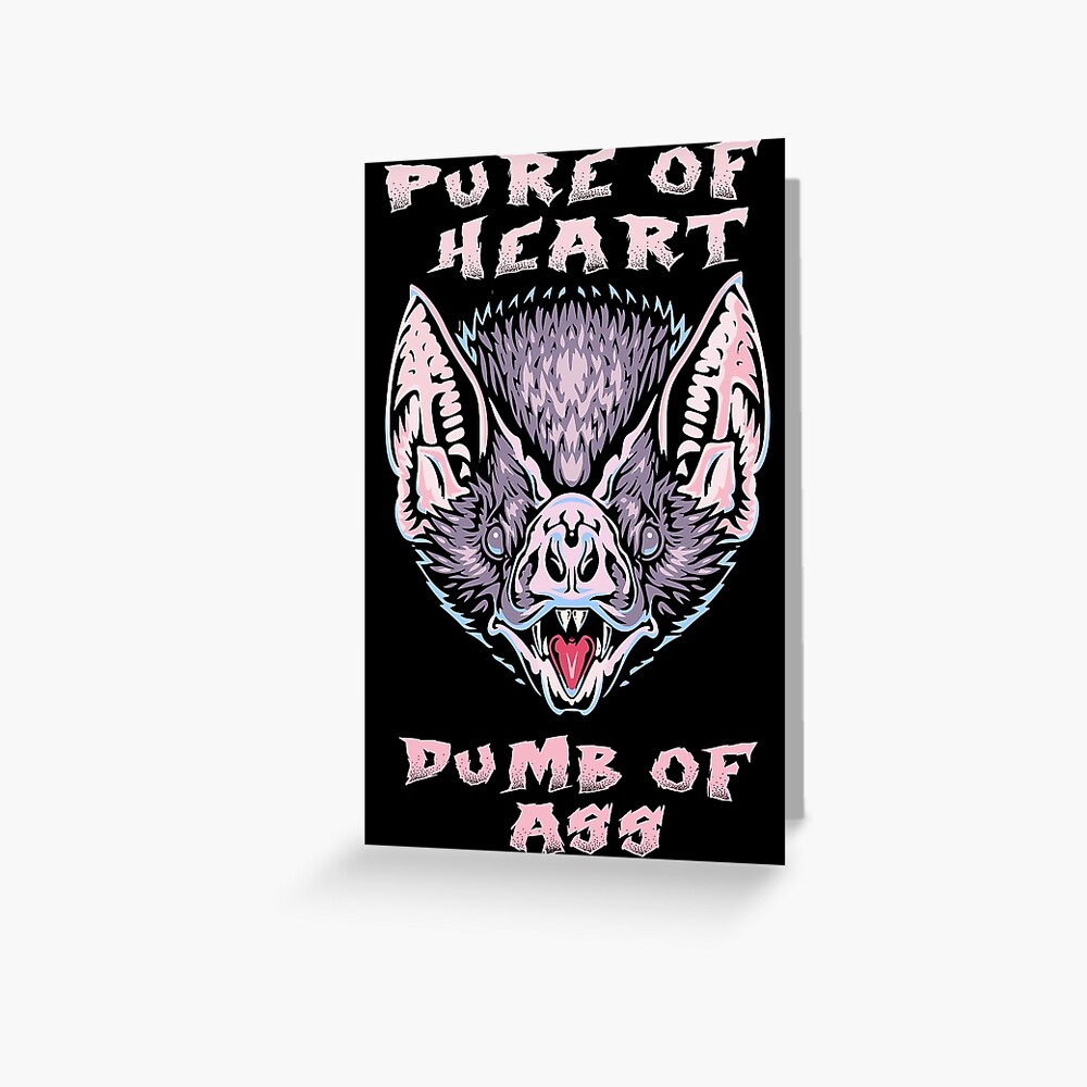 Pure Of Heart Dumb Of Ass Spooky Scary Bat Meme Greeting Card For