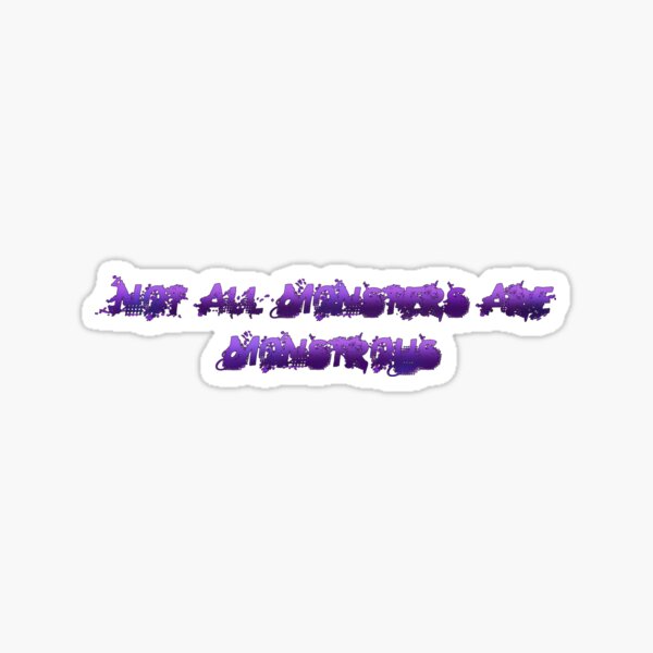 Not All Monsters Are Monstrous Sticker For Sale By Monsterbasket