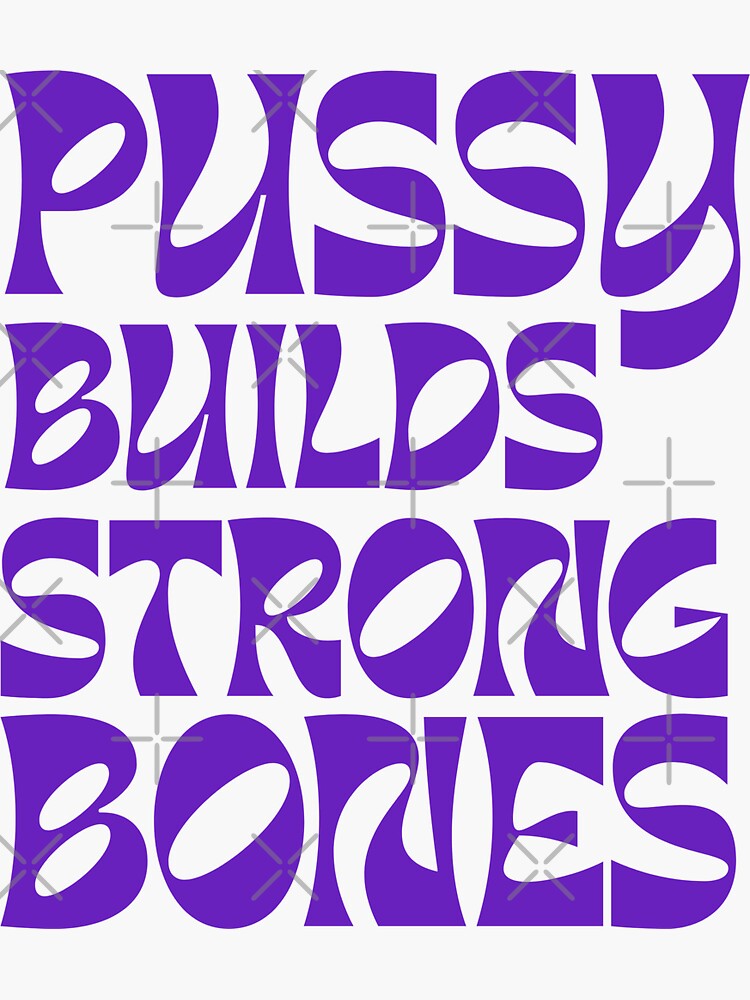 Pussy Builds Strong Bones Sticker For Sale By Chitrakarii Redbubble