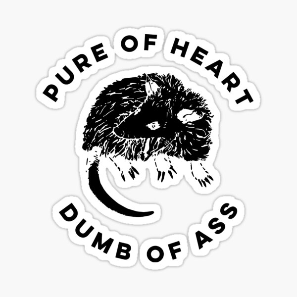 Pure Of Heart Dumb Of Ass Sticker For Sale By Edithroses Redbubble