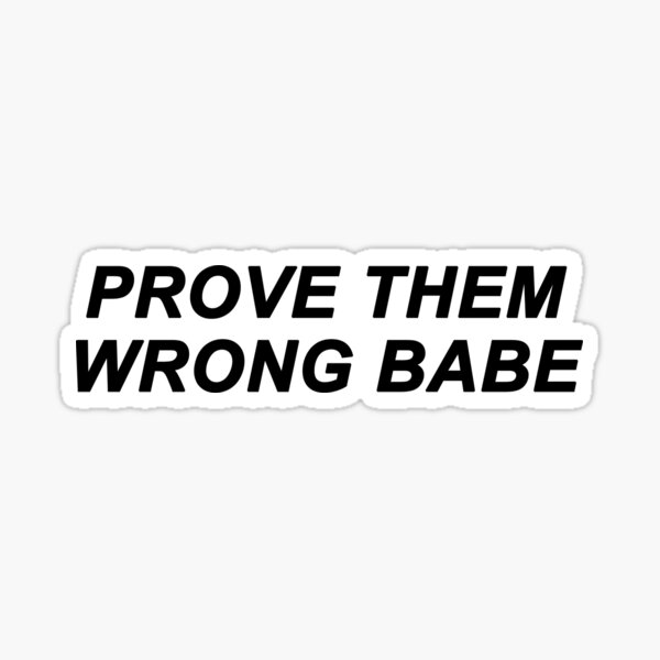 Prove Them Wrong Babe Sticker For Sale By Skr0201 Redbubble