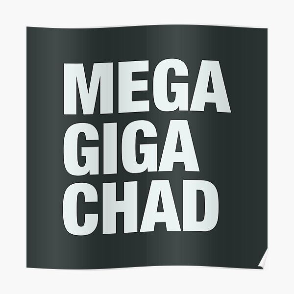 Mega Giga Chad Poster For Sale By Sillyquotes Redbubble