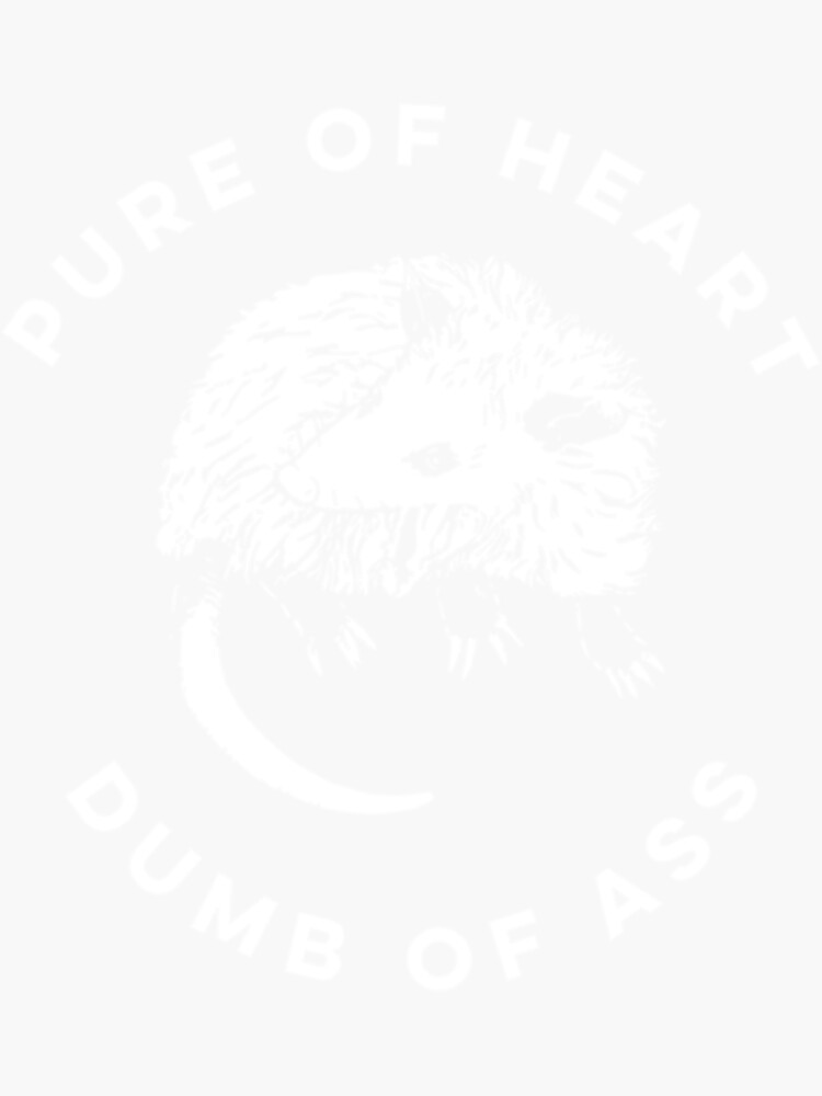 Pure Of Heart Dumb Of Ass Sticker For Sale By Alainacadle Redbubble