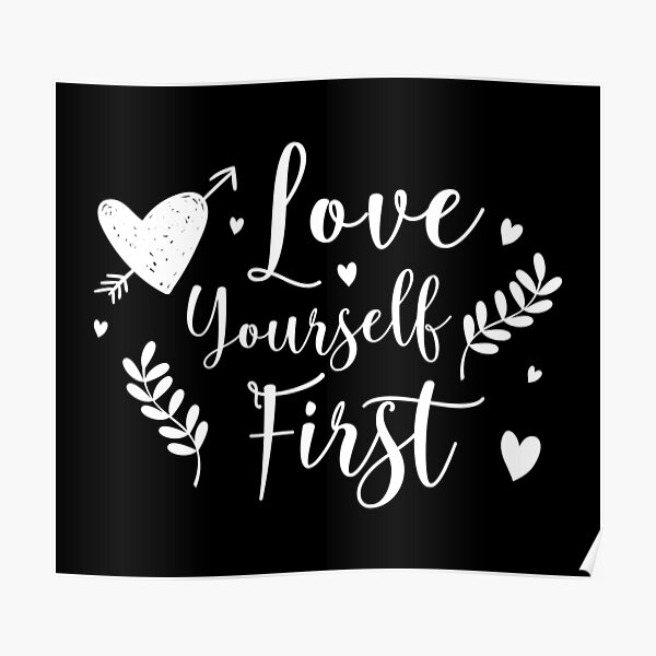 Love Yourself First Quote Poster For Sale By BlueZenStudio Redbubble