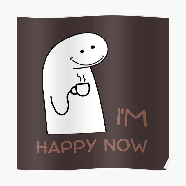 Flork Is Happy With His Coffee Poster For Sale By Solana55 Redbubble