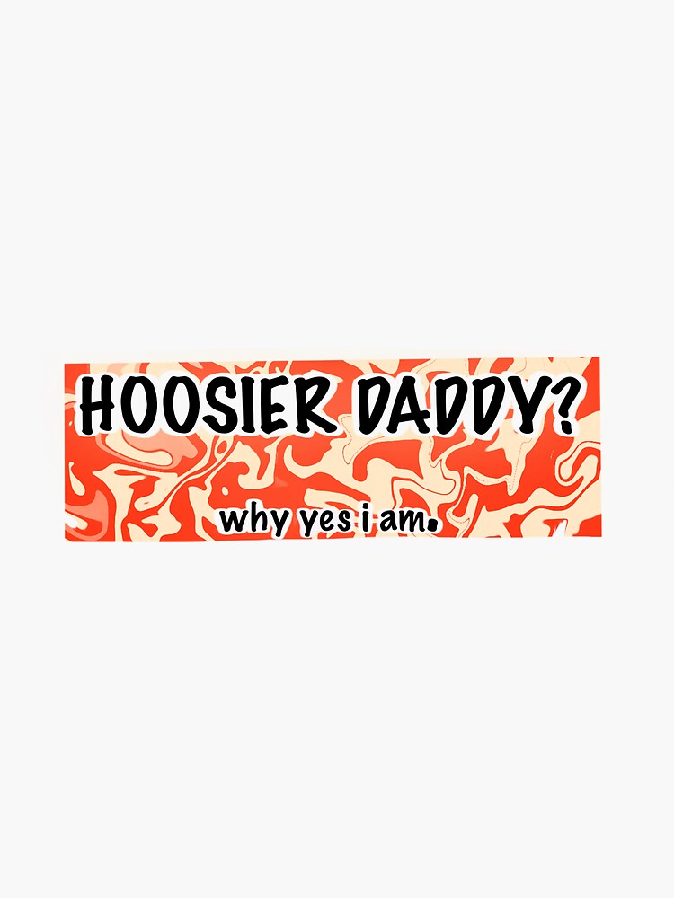 Hoosier Daddy Why Yes I Am Sticker For Sale By Rigordo Redbubble