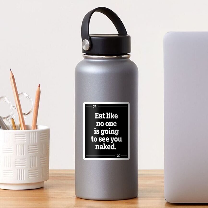 Eat Like No One Is Going To See You Naked De Motivational Design To