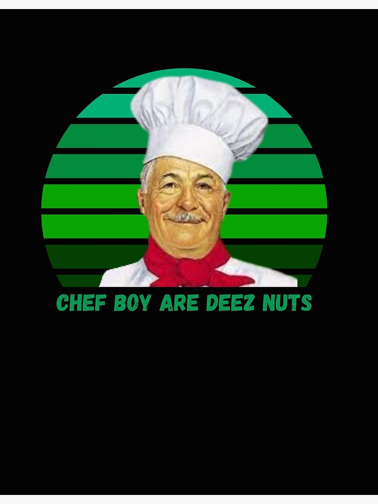 Chef Boy Are Deez Nuts Poster For Sale By Purplepeppers Redbubble