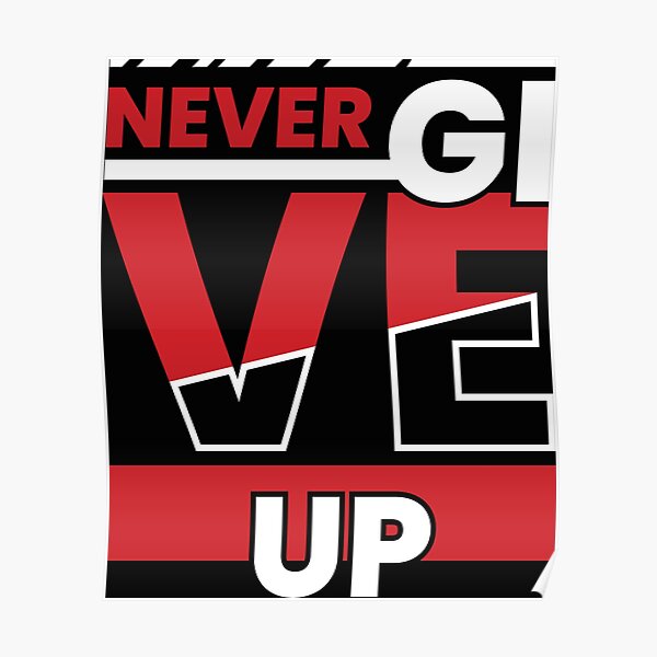 Never Give Up Poster For Sale By Pqrstshirts Redbubble